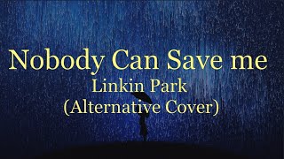 Linkin Park - Nobody Can Save Me (Alternative Cover)