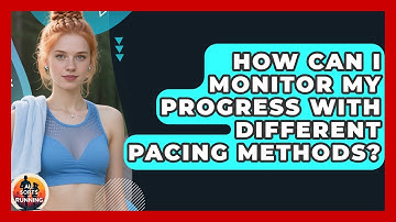 How Can I Monitor My Progress With Different Pacing Methods? - All Sorts Of Running