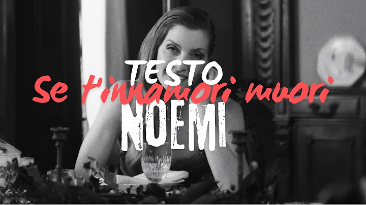 Se t'innamori muori - Noemi (Testo e Canzone)