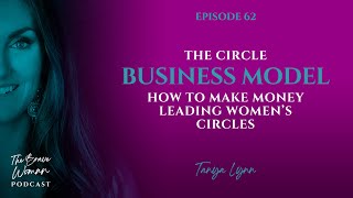 EP 62: The Circle Business Model - How to Make Money Leading Women's Circles