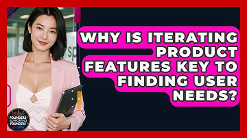 Why Is Iterating Product Features Key To Finding User Needs? - Founders Supporting Founders