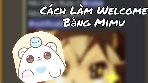 Discord | Cách Làm Welcome Bằng Bot Mimu | Win1810