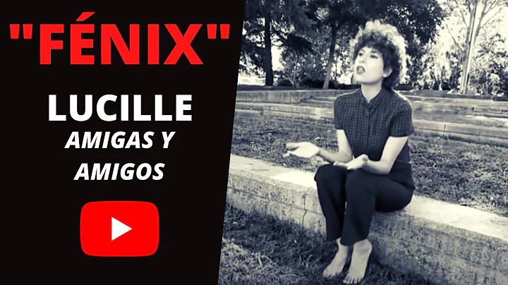 "Fnix" - Lucille, amigas y amigos - Una cancin esc...
