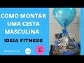 Como montar uma cesta para homem | COMO FAZER UMA CESTA  MASCULINA - IDEIA FITNESS