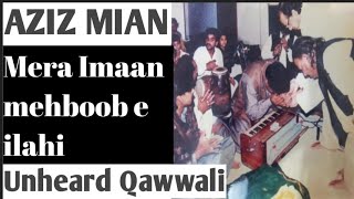 Mera Imaan Mehboob e ilahi AZIZ MIAN QAWWAL