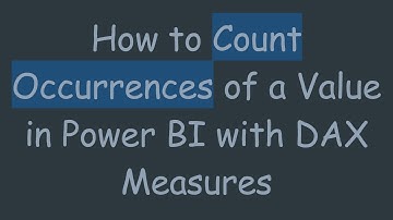How to Count Occurrences of a Value in Power BI with DAX Measures