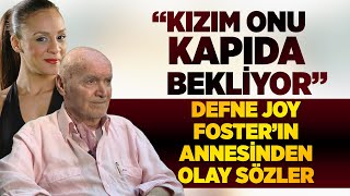 Defne Joy Fosterin Annesi̇nden Hincal Uluç Yorumu Kizim Onu Kapida Bekli̇yor