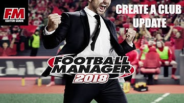 FM18 Editor Guide - FM Content Creators - Create A Club Update