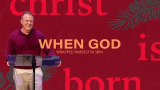 When God Wrapped Himself in Skin | Pastor Scott Sheppard | Cornerstone Church Athens