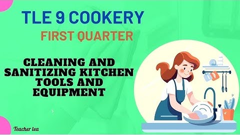 Cleaning and Sanitizing Kitchen Tools and Equipment|@teacherlea |TLE COOKERY 9