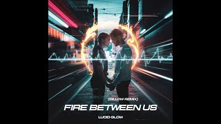 Lucid GloW – Fire Between Us | Dillow Remix [OFFICIAL PREMIERE VIDEO] #musica #music #edm
