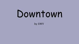 Downtown by SWV (Lyrics)