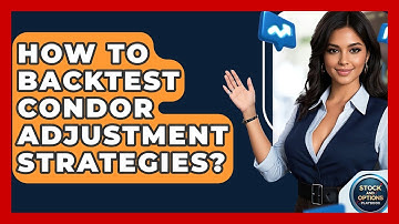 How To Backtest Condor Adjustment Strategies? - Stock and Options Playbook