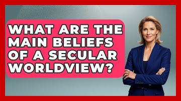 What Are the Main Beliefs of a Secular Worldview? - Learn About Atheism