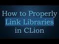 How to Properly Link Libraries in CLion