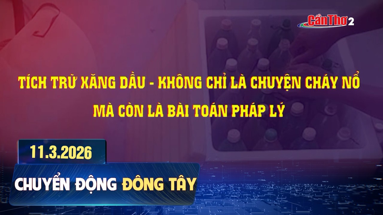 Tích trữ xăng dầu - không chỉ là chuyện cháy nổ, mà còn là bài toán pháp lý | Chuyển động Đông Tây