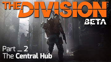 The Division Beta | Central Hub +  Main Mission Multiplayer Gameplay | Part 2