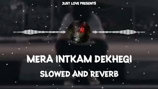 Mera Intkam Dekhegi - [Slowed and Reverb] Krishna Beruaa | Shaadi Mein Jaroor Aana