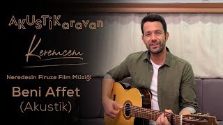 Keremcem - Beni Affet (Neredesin Firuze filminden Kimse Bilmez setine)