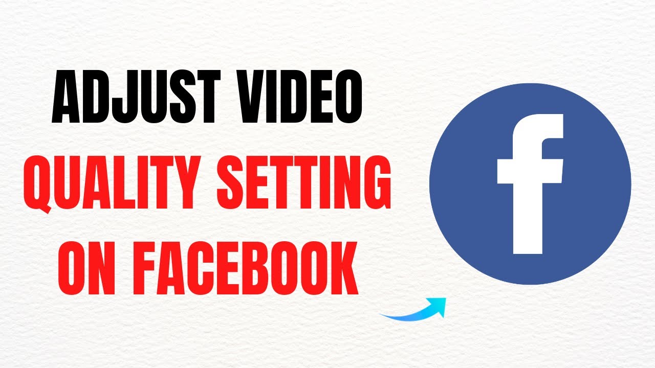 How to Adjust Video Quality Settings on Facebook – Full Guide