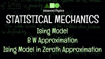 Statistical Mechanics - Ising Model : B W Approximation / Ising Model in Zeroth Approximation - 1