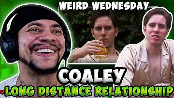 *WEIRD WEDNESDAY* Coaley - Long Distance relationship (LIVE REACTION)