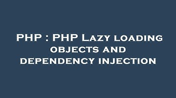 PHP : PHP Lazy loading objects and dependency injection