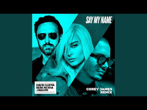 Say My Name (feat. Bebe Rexha & J Balvin) (Corey James Extended Mix)