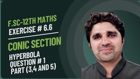 Exercise# 6.6 || Hyperbola ||Question# 1(part 3,4 and 5)|| Second Year - Class 12 || Fsc Math