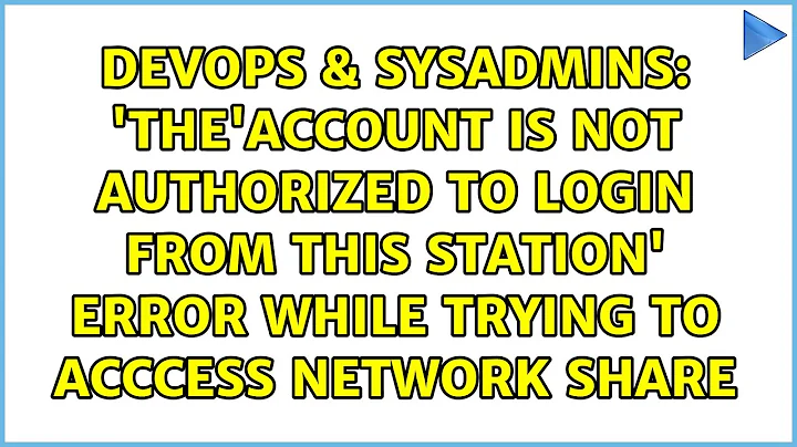 'The'account is not authorized to login from this station' error while trying to acccess network...