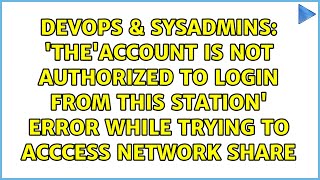 'The'account is not authorized to login from this station' error while trying to acccess network...
