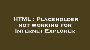 HTML : Placeholder not working for Internet Explorer