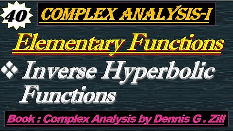 Lec#40||Elementary Functions||Inverse Hyperbolic Function||Complex Analysis by Dennis G. Zill