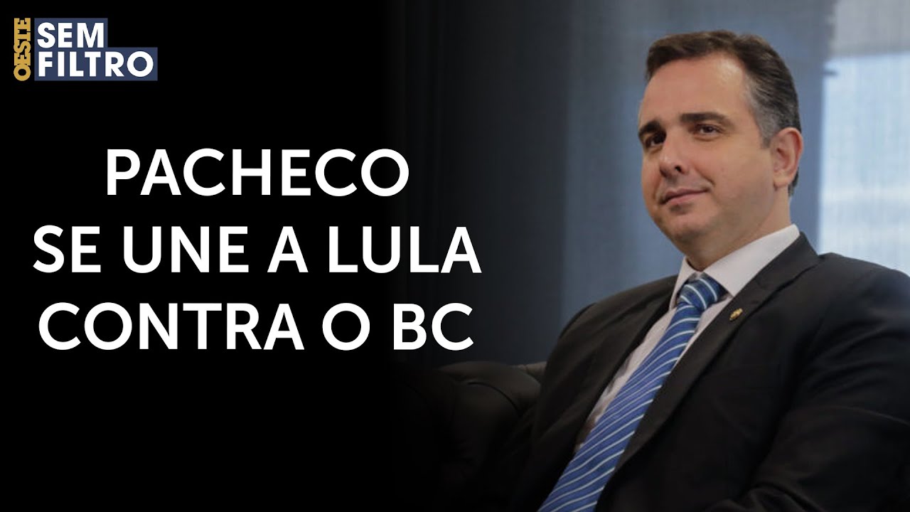 Rodrigo Pacheco se junta a Lula nos ataques ao Banco Central | #osf