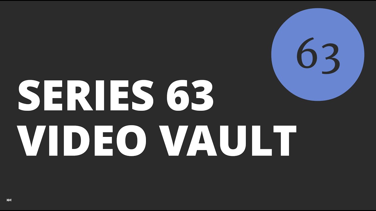 Communications with Customers & Ethical Practices and Obligations  – KM – Series 63 –Video Vault