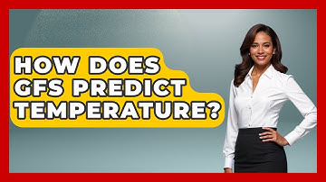 How Does GFS Predict Temperature? - Weather Watchdog