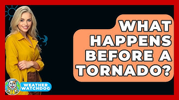 What Happens Before A Tornado? - Weather Watchdog