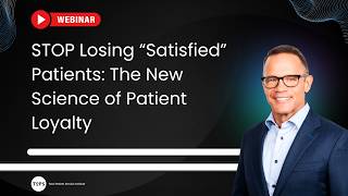 STOP Losing “Satisfied” Patients  The New Science of Patient Loyalty