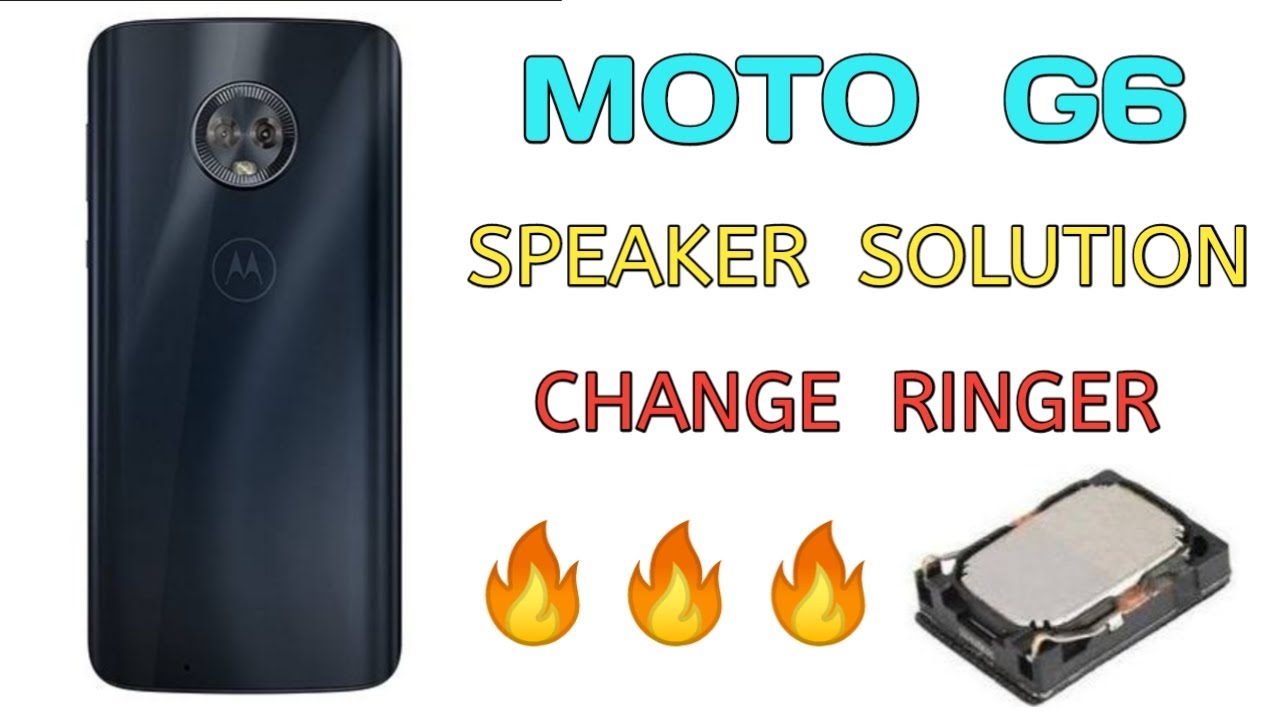 MOTO G6 SPEAKER SOLUTION/CHANGE RINGER MOTO G6 YouTube