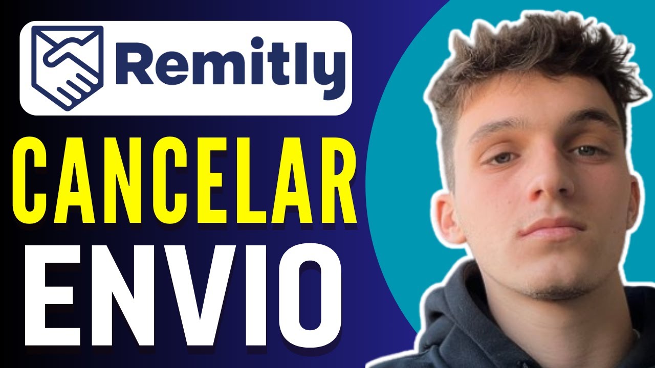 Cómo cancelar un envío de dinero en Remitly paso a paso