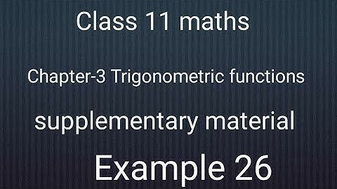NCERT class 11 maths chapter-3 Trigonometric Functions :Supplementary exercise : example 26 solution