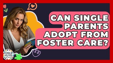 Can Single Parents Adopt From Foster Care? - Child Welfare Network