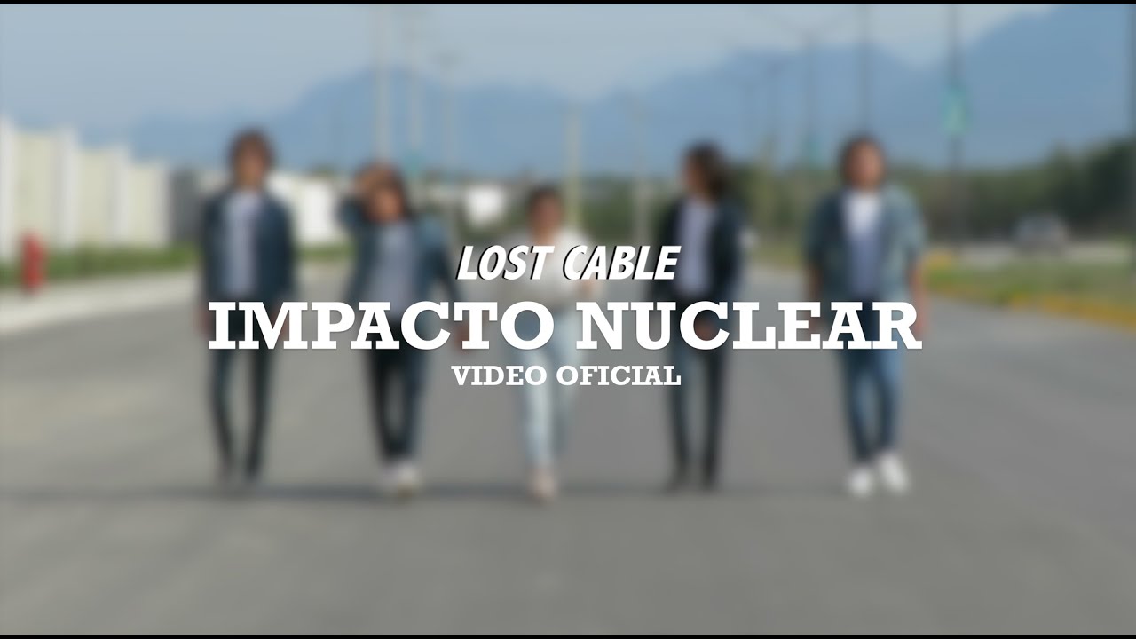 Lost Cable - Impacto Nuclear (Video Oficial)