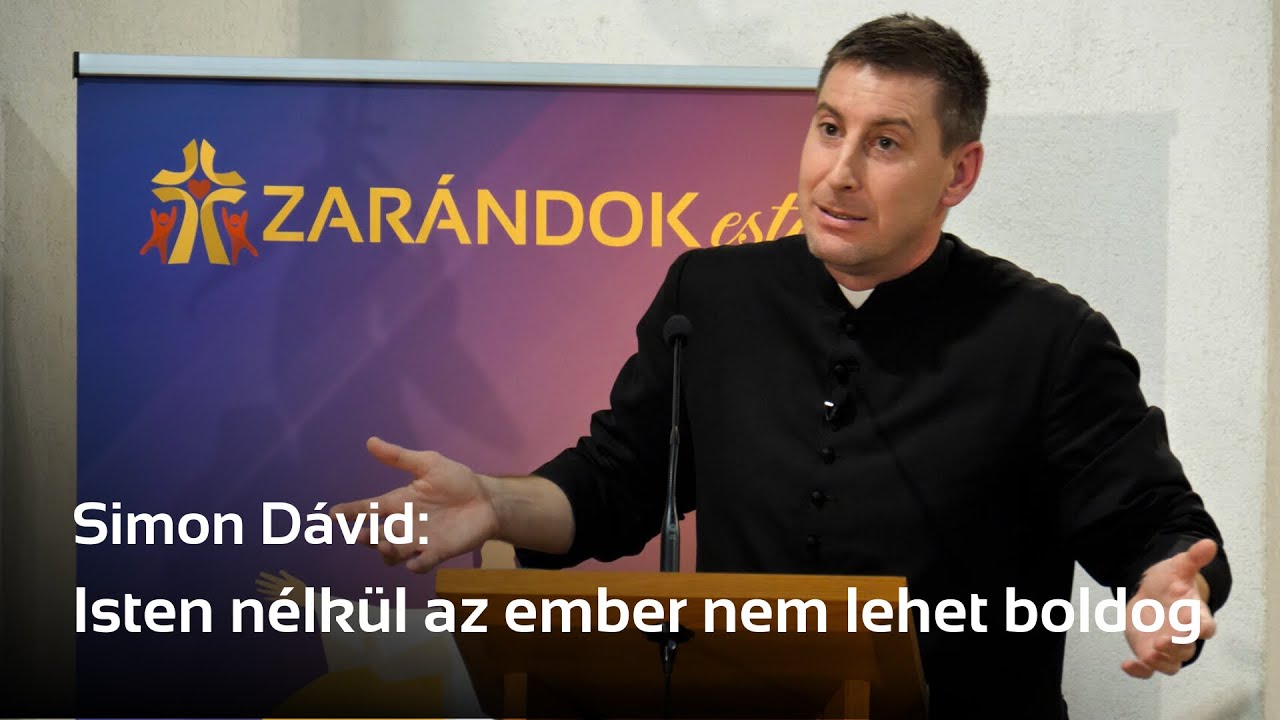 ZARÁNDOK ESTÉK - Simon Dávid: Isten nélkül az ember nem lehet boldog