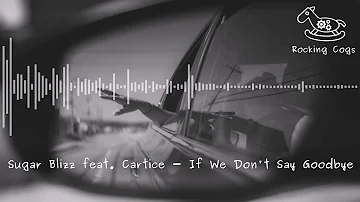 Sugar Blizz feat. Cartice - If We Don't Say Goodbye [Rocking Cogs]