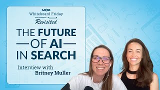 The Future of AI in Search | Whiteboard Friday Revisited | Britney Muller
