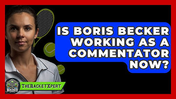 Is Boris Becker Working As A Commentator Now? - The Racket Xpert