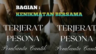 Terjerat Pesona Pembantu Cantik Bagian Kenikmatan Bersama