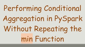 Performing Conditional Aggregation in PySpark Without Repeating the min Function