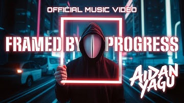 Framed by Progress (Official Music Video) - Aidan Yagu